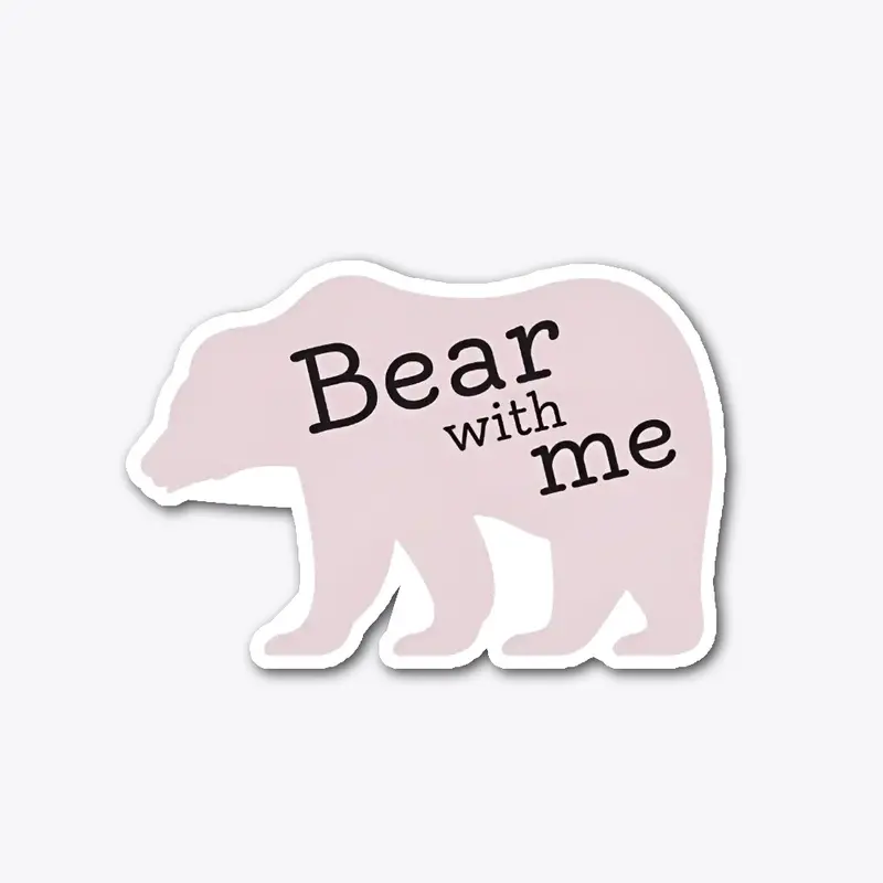 Bear with me